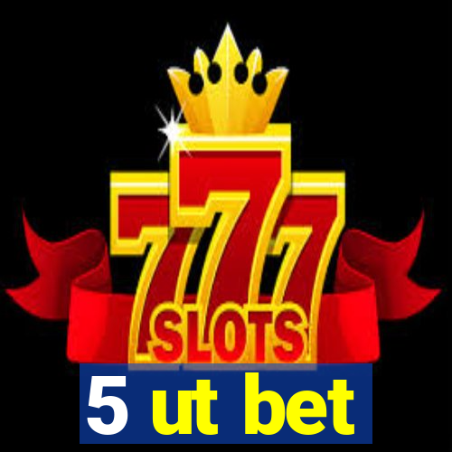 5 ut bet